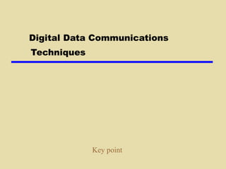 Digital Data Communications  Techniques Key point 