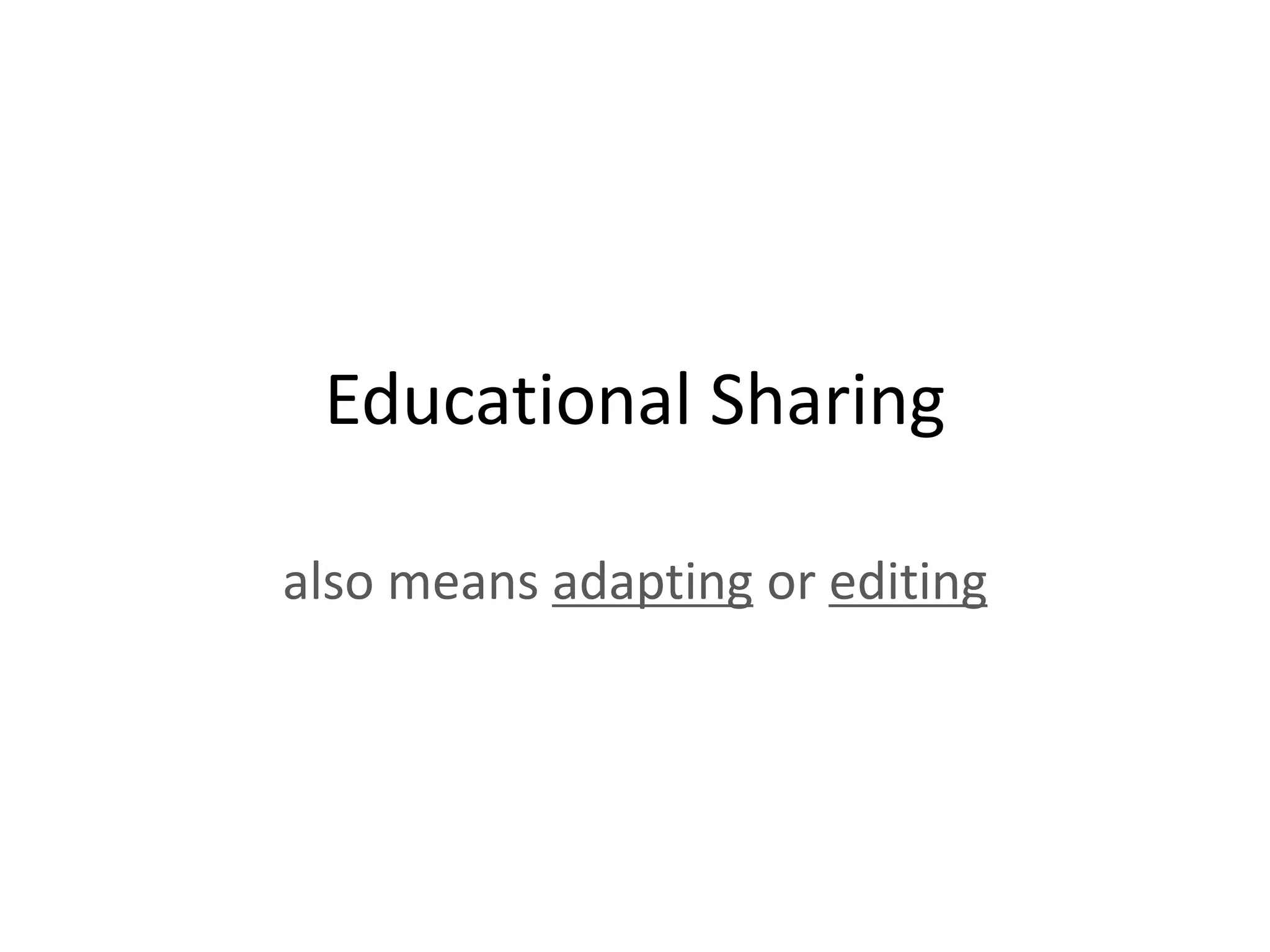 Educational Sharing

also means adapting or editing
 