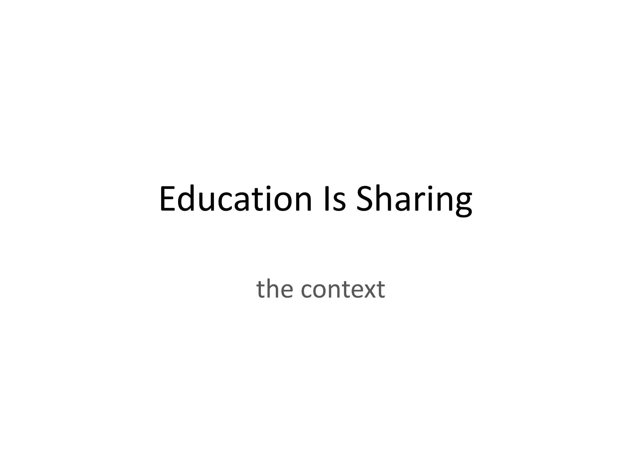 Education Is Sharing

      the context
 