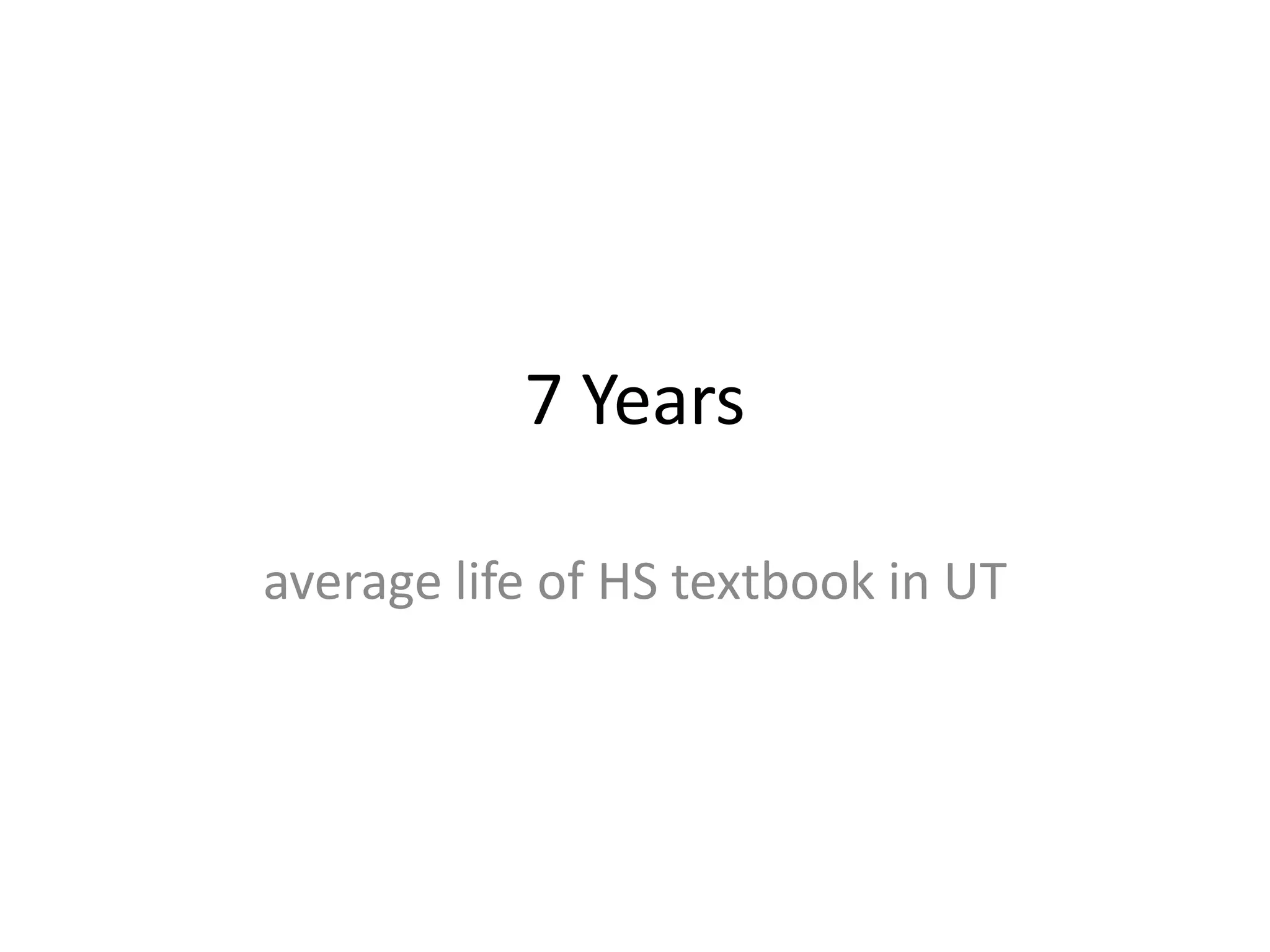 7 Years

average life of HS textbook in UT
 