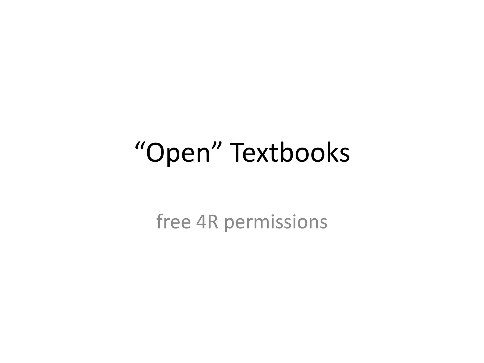 “Open” Textbooks

 free 4R permissions
 