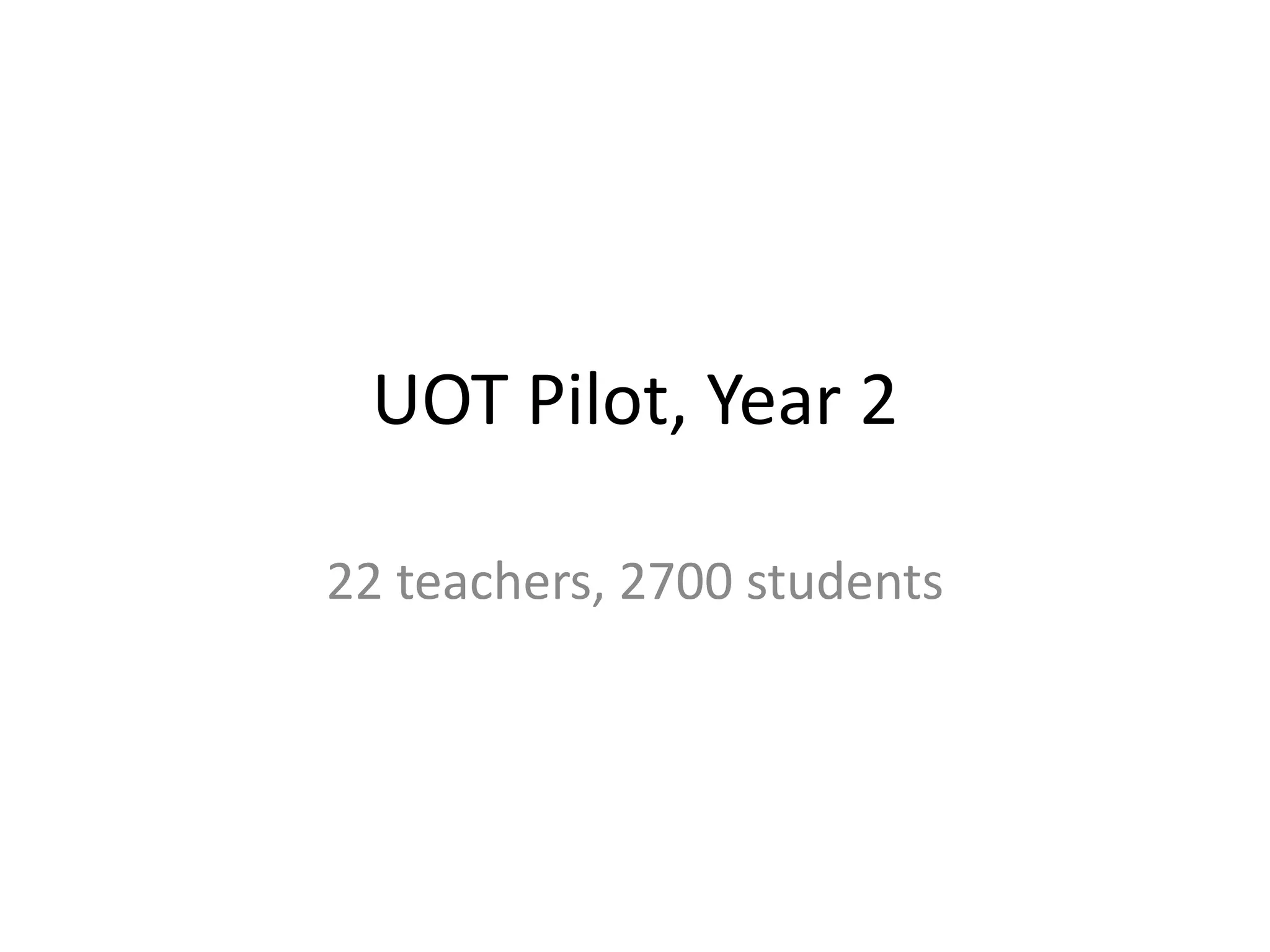 UOT Pilot, Year 2

22 teachers, 2700 students
 