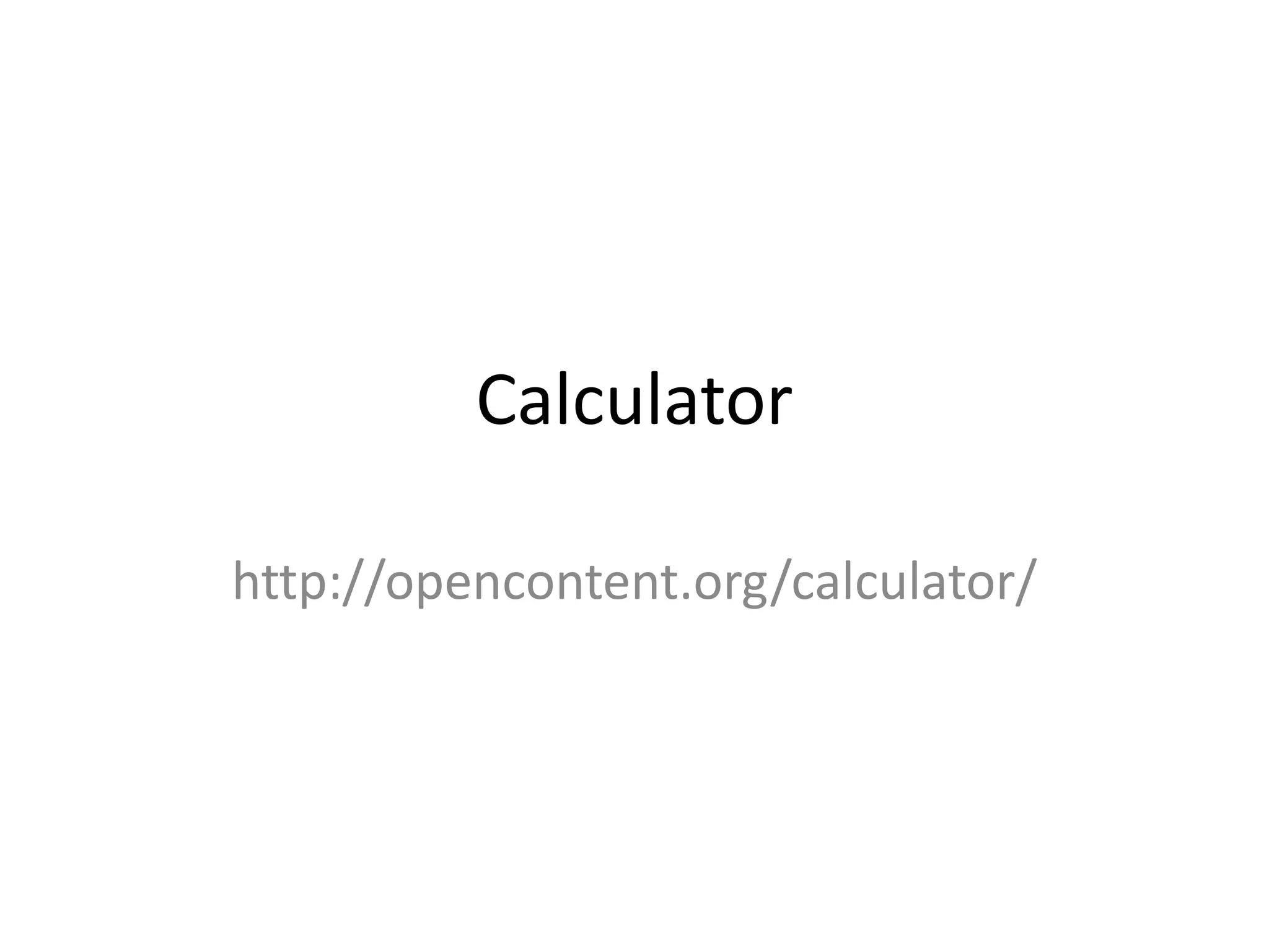 Calculator

http://opencontent.org/calculator/
 