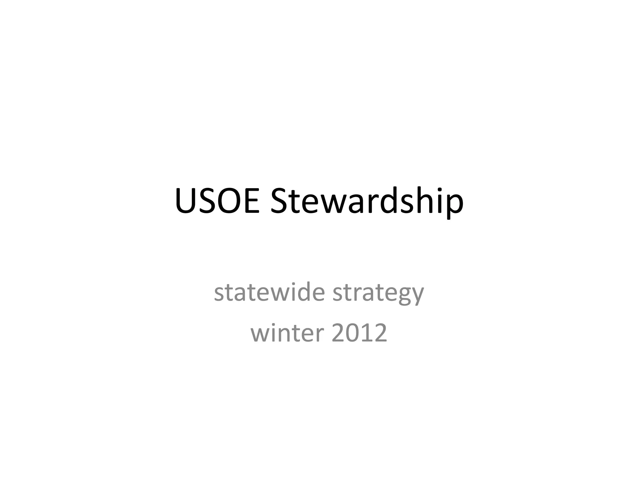 USOE Stewardship

  statewide strategy
     winter 2012
 