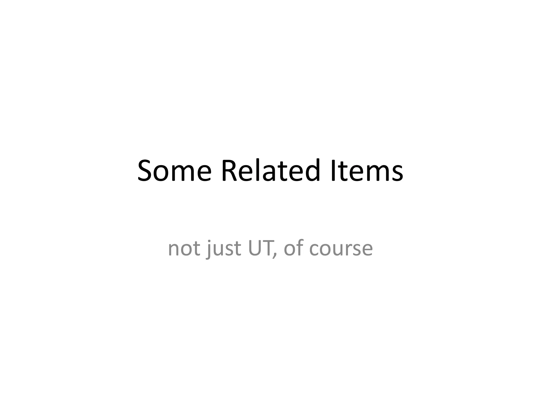 Some Related Items

  not just UT, of course
 