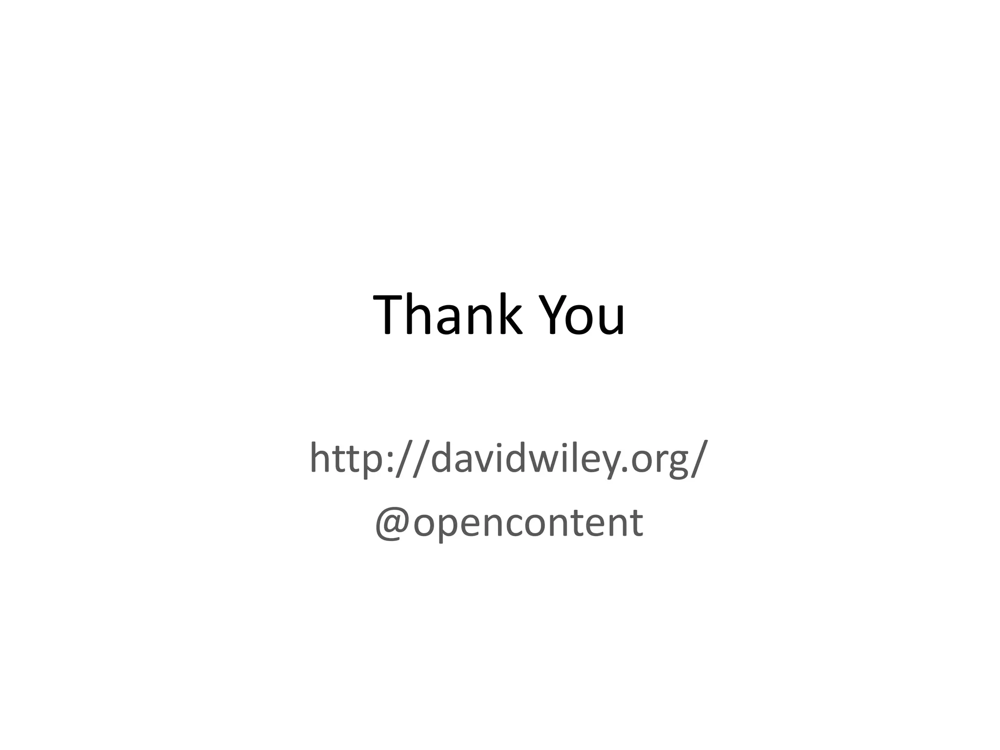 Thank You

http://davidwiley.org/
    @opencontent
 