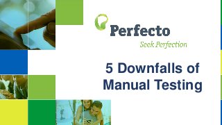 5 Downfalls of
Manual Testing
 