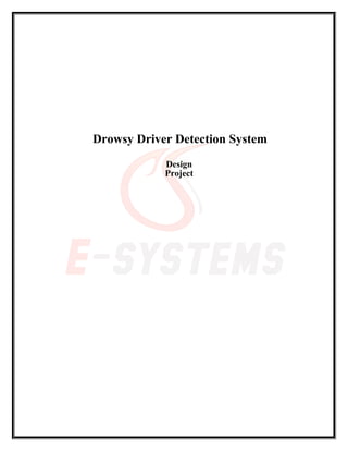 Drowsy Driver Detection System
Design
Project
 