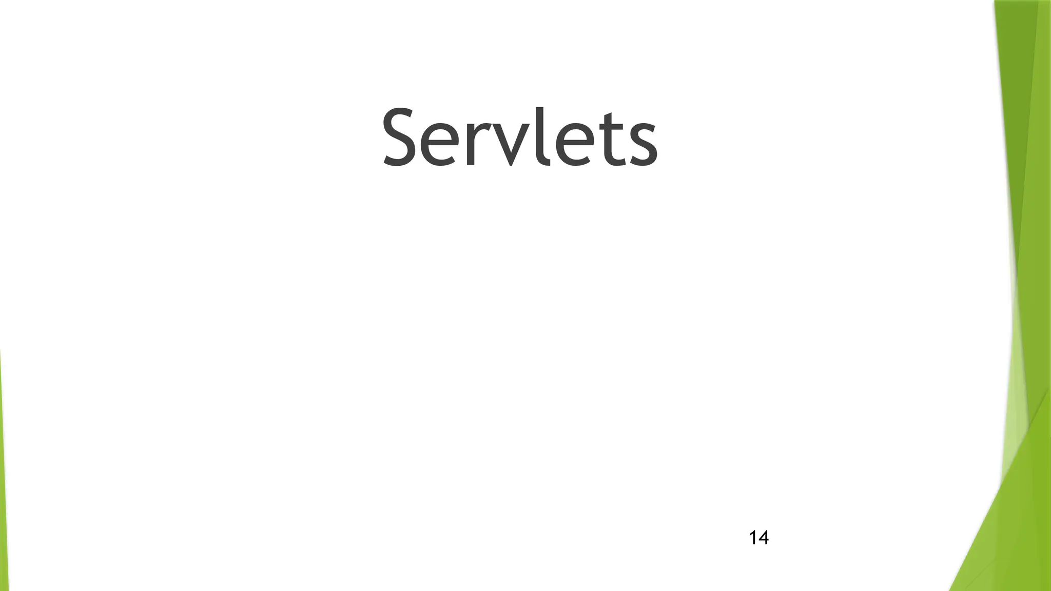 14
Servlets
 