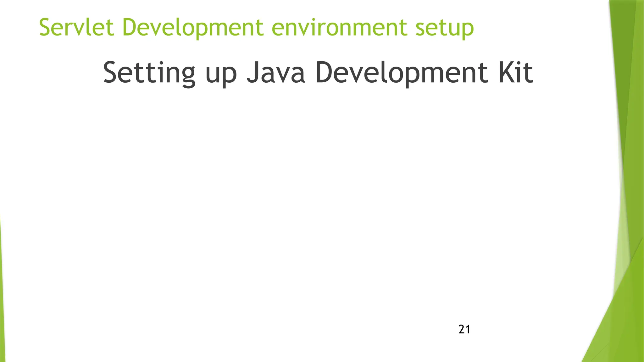 21
Servlet Development environment setup
Setting up Java Development Kit
 