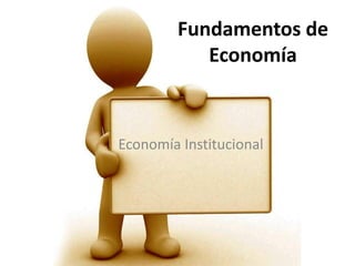 Fundamentos de Economía Economía Institucional  