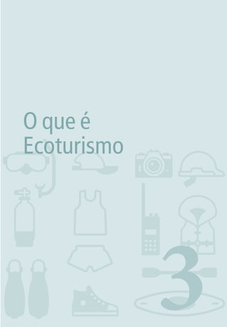 211. INTRODUÇÃO
3
O que é
Ecoturismo
3279001 miolo.indd 21 8/26/10 10:30 AM
 