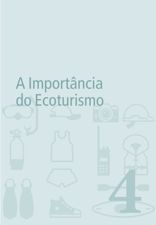 251. INTRODUÇÃO
4
A Importância
do Ecoturismo
3279001 miolo.indd 25 8/26/10 10:30 AM
 
