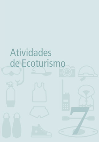 411. INTRODUÇÃO
7
Atividades
de Ecoturismo
3279001 miolo.indd 41 8/26/10 10:30 AM
 