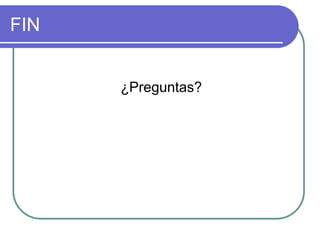 FIN
¿Preguntas?
 