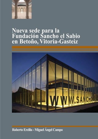 Nueva sede para la
Fundación Sancho el Sabio
en Betoño, Vitoria-Gasteiz




Roberto Ercilla - Miguel Ángel Campo
 