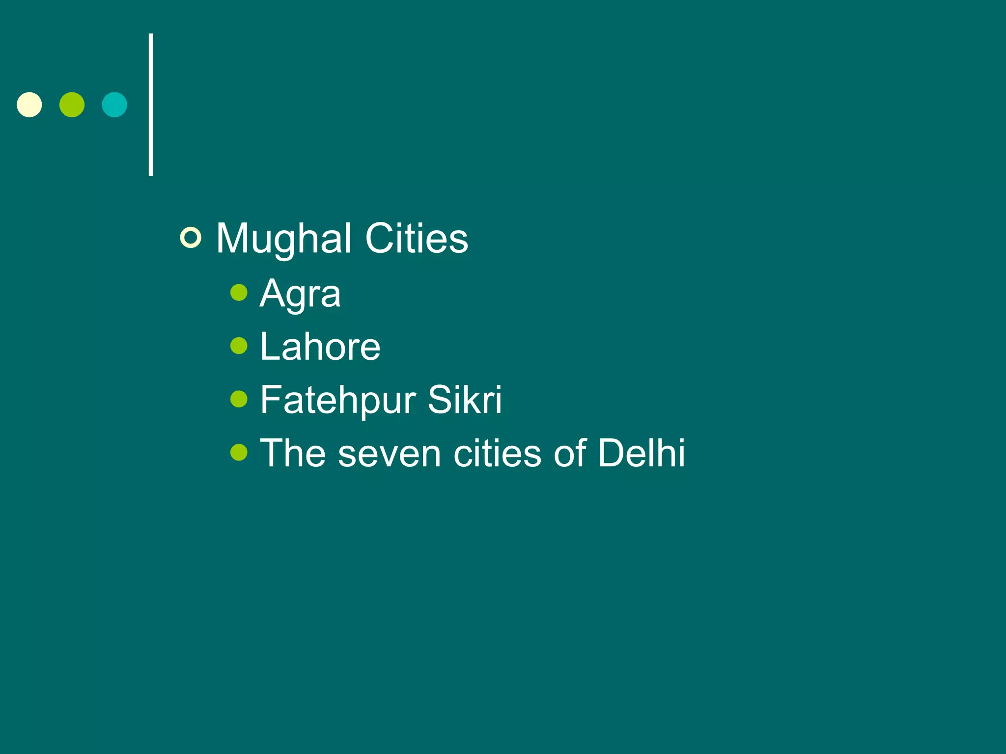 Mughal Cities Agra Lahore Fatehpur Sikri The seven cities of Delhi 