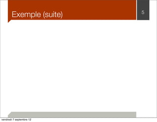 Exemple (suite) 5 
vendredi 7 septembre 12 
 