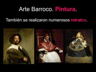 Arte Barroco. Pintura.
También se realizaron numerosos retratos.
 