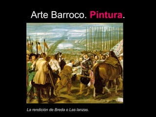 Arte Barroco. Pintura.
La rendición de Breda o Las lanzas.
 