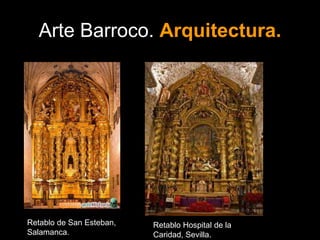 Arte Barroco. Arquitectura.
Retablo de San Esteban,
Salamanca.
Retablo Hospital de la
Caridad, Sevilla.
 
