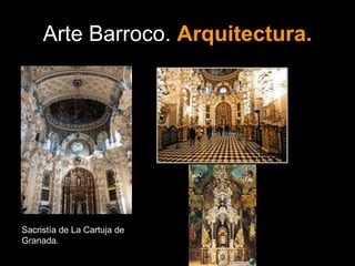 Arte Barroco. Arquitectura.
Sacristía de La Cartuja de
Granada.
 
