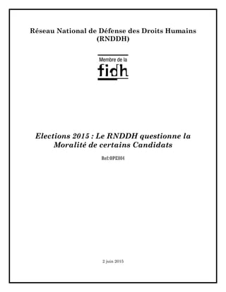 Réseau National de Défense des Droits Humains
(RNDDH)
Elections 2015 : Le RNDDH questionne la
Moralité de certains Candidats
Ref:OPE004
2 juin 2015
 
