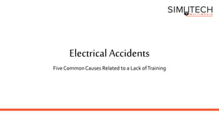 Electrical Accidents
Five CommonCauses Related to a Lack ofTraining
 