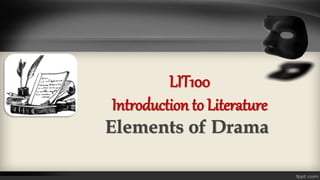 LIT100
Introduction to Literature
Elements of Drama
 
