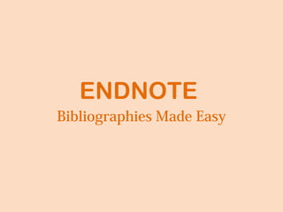 ENDNOTE
Bibliographies Made Easy
 