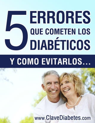 5 Errores Que Cometen Los Diabéticos
ClaveDiabetes.com | 1
 