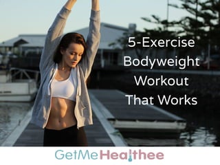 5-Exercise
Bodyweight
Workout
That Works
 