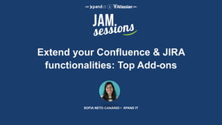 Extend your Confluence & JIRA
functionalities: Top Add-ons
SOFIA NETO CANÁRIO • XPAND IT
 