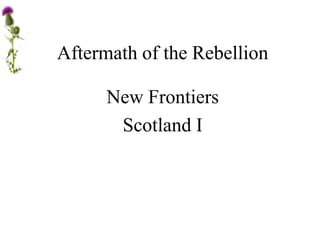 Aftermath of the Rebellion New Frontiers Scotland I 