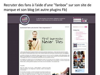 Recruter des fans à l’aide d’une "fanbox" sur son site de
marque et son blog (et autre plugins Fb)
 