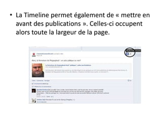 • La Timeline permet également de « mettre en
avant des publications ». Celles-ci occupent
alors toute la largeur de la page.
 