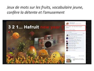 Jeux de mots sur les fruits, vocabulaire jeune,
confère la détente et l’amusement
 