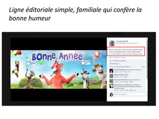 Ligne éditoriale simple, familiale qui confère la
bonne humeur
 