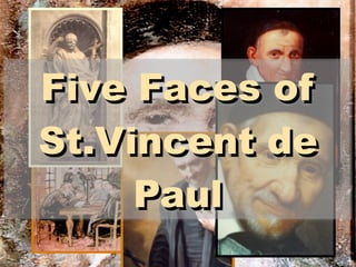 Five Faces of
St.Vincent de
     Paul
 