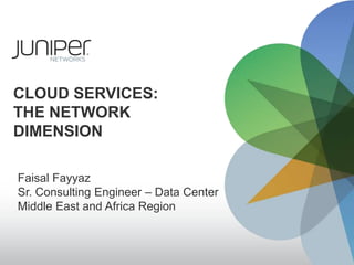 cloud services: the network dimension Faisal Fayyaz Sr. Consulting Engineer – Data Center Middle East and Africa Region 