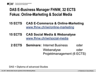 DAS E-Business Manager FHNW, 32 ECTSFokus: Online-Marketing & Social Media <br />15 ECTS 	CAS E-Commerce & Online-Marketin...