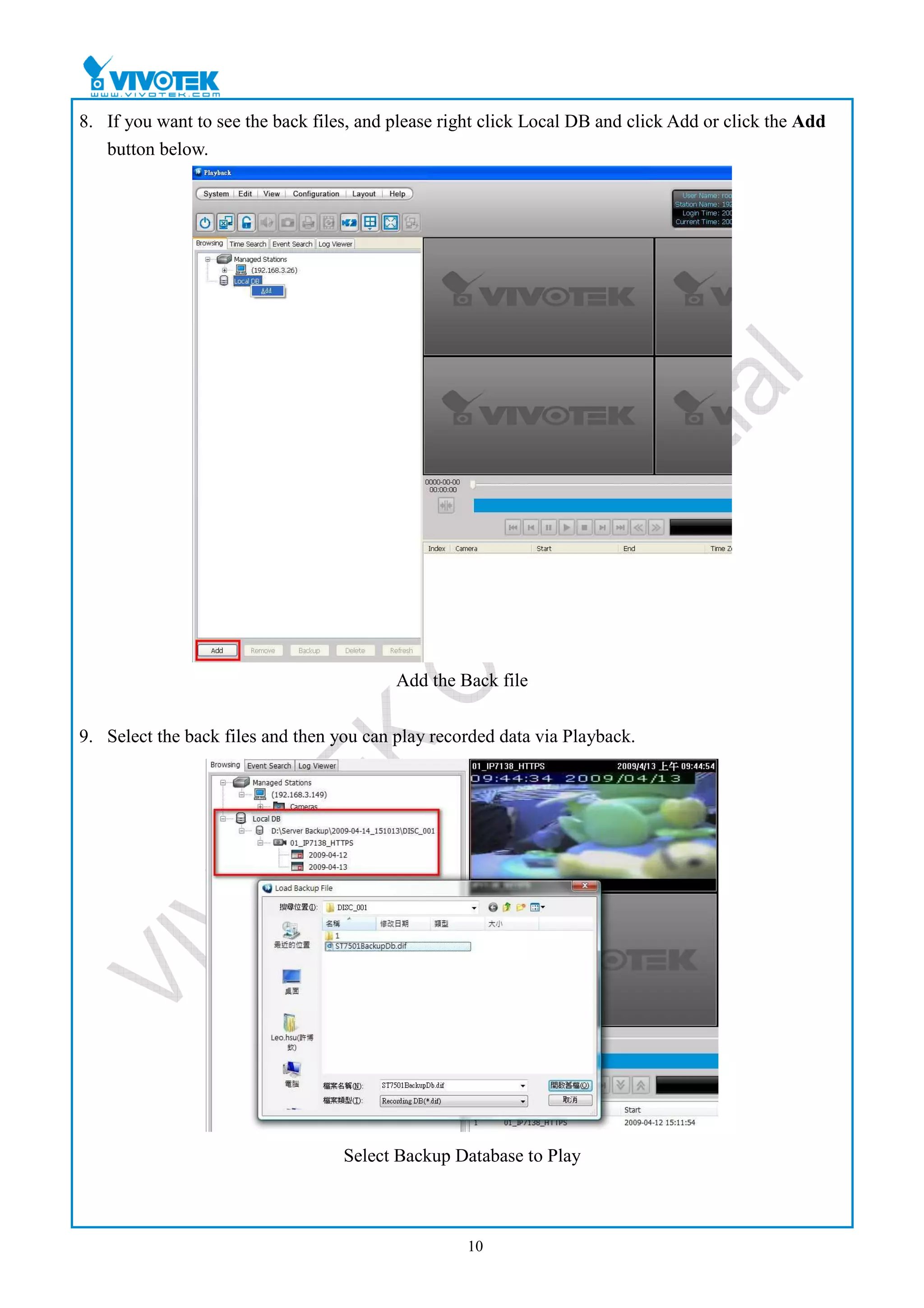 8. If you want to see the back files, and please right click Local DB and click Add or click the Add
   button below.




                                          Add the Back file


9. Select the back files and then you can play recorded data via Playback.




                                   Select Backup Database to Play



                                                    10
 