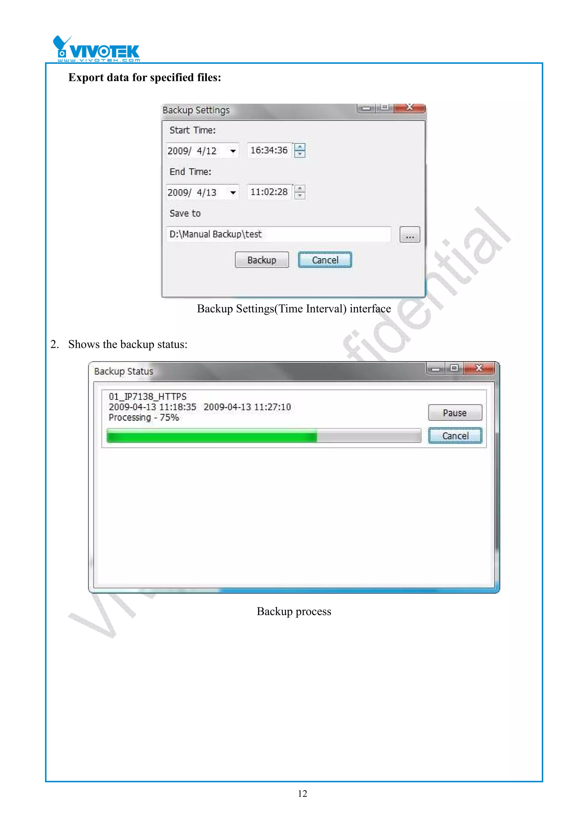 Export data for specified files:




                              Backup Settings(Time Interval) interface


2. Shows the backup status:




                                          Backup process




                                                  12
 
