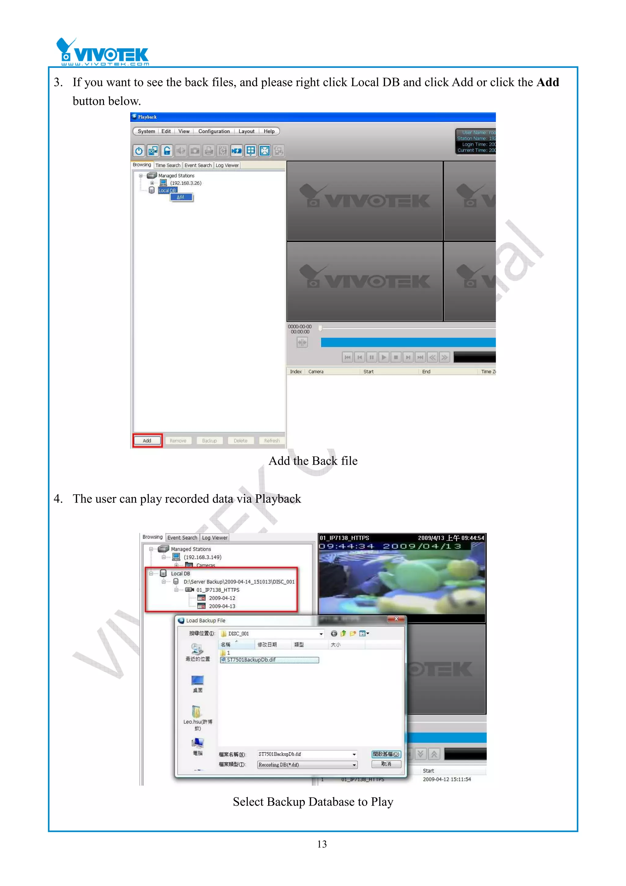3. If you want to see the back files, and please right click Local DB and click Add or click the Add
   button below.




                                          Add the Back file


4. The user can play recorded data via Playback




                                   Select Backup Database to Play


                                                    13
 