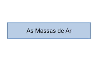 As Massas de Ar
 