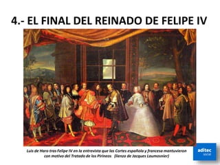 Luis de Haro tras Felipe IV en la entrevista que las Cortes española y francesa mantuvieron
con motivo del Tratado de los Pirineos (lienzo de Jacques Laumosnier)
4.- EL FINAL DEL REINADO DE FELIPE IV
 