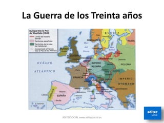 La Guerra de los Treinta años
ADITECSOCIAL www.aditecsocial.es
 