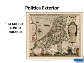 Política Exterior
ADITECSOCIAL www.aditecsocial.es
• LA GUERRA
CONTRA
HOLANDA
 