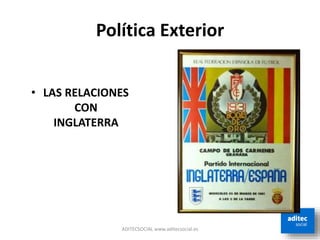 Política Exterior
ADITECSOCIAL www.aditecsocial.es
• LAS RELACIONES
CON
INGLATERRA
 