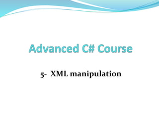 5- XML manipulation 
 